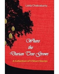Where the Durian Tree Grows: A Collection of Five Short Stories