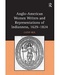 Anglo-American Women Writers and Representations of Indianness, 1629-1824