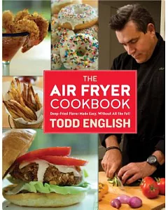 The Air Fryer Cookbook: Deep-Fried Flavor Made Easy, Without All the Fat!