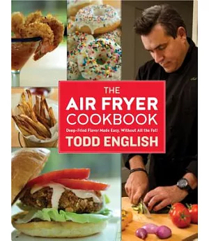 The Air Fryer Cookbook: Deep-Fried Flavor Made Easy, Without All the Fat!