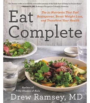 Eat Complete: The 21 Nutrients That Fuel Brainpower, Boost Weight Loss, and Transform Your Health