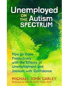 Unemployed on the Autism Spectrum: How to Cope Productively With the Effects of Unemployment and Jobhunt With Confidence