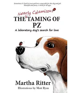 The Nearly Calamitous Taming of PZ: A Laboratory Dog’s Search for Love