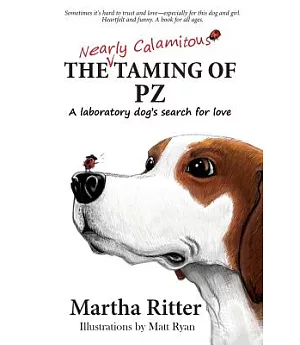 The Nearly Calamitous Taming of PZ: A Laboratory Dog’s Search for Love