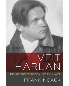 Veit Harlan: The Life and Work of a Nazi Filmmaker