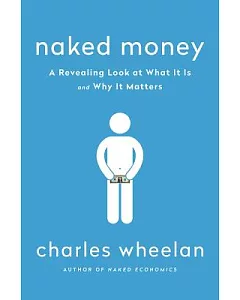 Naked Money: A Revealing Look at What It Is and Why It Matters