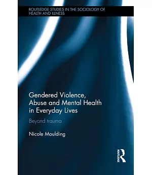Gendered Violence, Mental Health and Recovery in Everyday Lives: Beyond Trauma