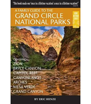 A Family Guide to the Grand Circle National Parks: Covering Zion, Bryce, Capitol Reef, Canyonlands, Arches, Mesa Verde, and Gran