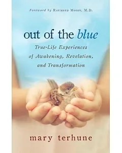 Out of the Blue: True-Life Experiences of Awakening, Revelation, and Transformation