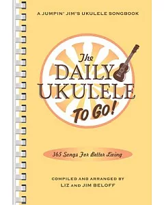 The Daily Ukulele to Go!: 365 Song for Better Living