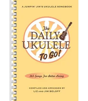 The Daily Ukulele to Go!: 365 Song for Better Living