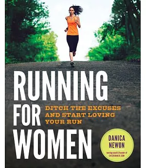 Running for Women: Ditch the Excuses and Start Loving Your Run
