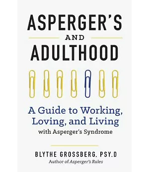 Asperger’s and Adulthood: A Guide to Working, Loving, and Living with Asperger’s Syndrome