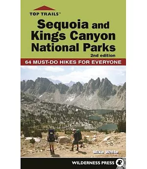 Top Trails Sequoia and Kings Canyon National Parks: 64 Must-Do Hikes for Everyone