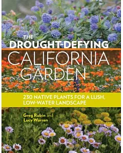 The Drought-Defying California Garden: 230 Native Plants for a Lush Low-Water Landscape