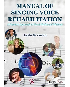 Manual of Singing Voice Rehabilitation: A Practical Approach to Vocal Health and Wellness