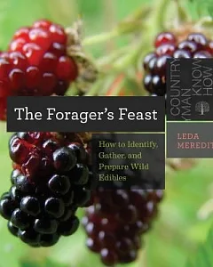The Forager’s Feast: How to Identify, Gather, and Prepare Wild Edibles