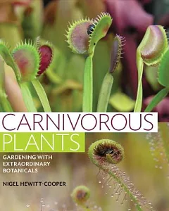 Carnivorous Plants: Gardening With Extraordinary Botanicals