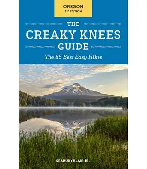 The Creaky Knees Guide Oregon: The 85 Best Easy Hikes