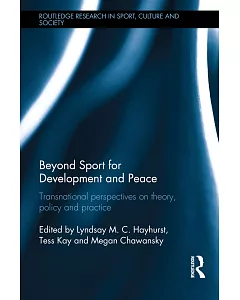 Beyond Sport for Development and Peace: Transnational Perspectives on Theory, Policy and Practice