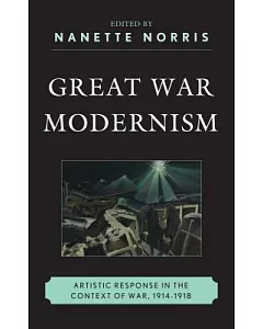 Great War Modernism: Artistic Response in the context of War, 1914-1918