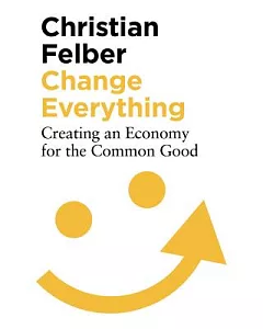 Change Everything: Creating an Economy for the Common Good