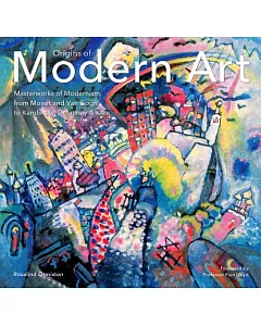 Origins of Modern Art: Masterworks of Modernism, from Monet and Van Gogh to Kandinsky, Delaunay & Klee