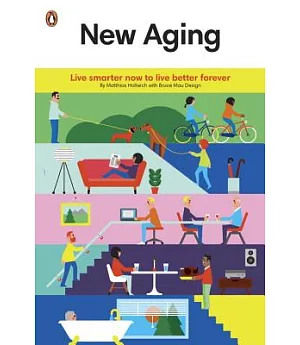 New Aging: Live smarter now to live better forever