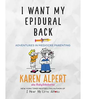 I Want My Epidural Back: Adventures in Mediocre Parenting