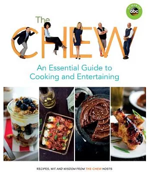 The Chew: An Essential Guide to Cooking and Entertaining: Recipes, Wit, and Wisdom from the Chew Hosts