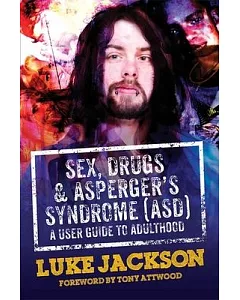 Sex, Drugs and Asperger’s Syndrome Asd: A User Guide to Adulthood