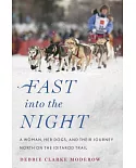 Fast into the Night: A Woman, Her Dogs, and Their Journey North on the Iditarod Trail