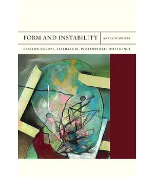Form and Instability: Eastern Europe, Literature, Postimperial Difference