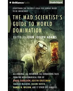 The Mad Scientist’s Guide to World Domination: All Original, All Nefarious, All Conquering Tales