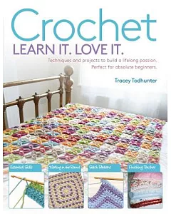 Crochet Learn It, Love It: Techniques and Projects to Build a Lifelong Passion for Beginners Up