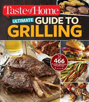 Ultimate Guide to Grilling: 466 Flame-Broiled Favorites!