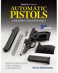 Gun Digest Book of Automatic Pistols Assembly/Disassembly
