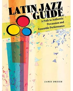 Latin Jazz Guide: A Path to Authentic Percussion and Ensemble Performance