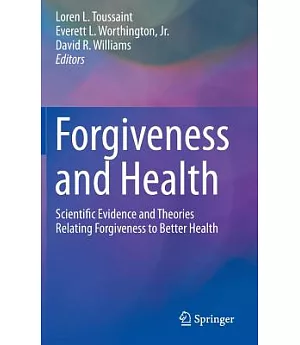 Forgiveness and Health: Scientific Evidence and Theories Relating Forgiveness to Better Health