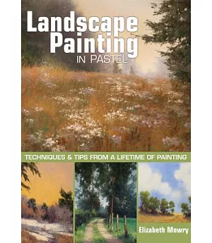 Landscape Painting in Pastel: Techniques and Tips from a Lifetime of Painting