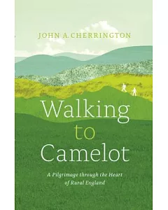 Walking to Camelot: A Pilgrimage Through the Heart of Rural England