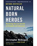 Natural Born Heroes: Mastering the Lost Secrets of Strength and Endurance