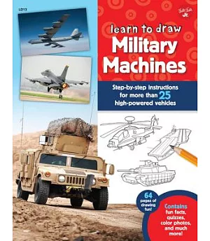 Learn to Draw Military Machines: Step-by-step Instructions for More Than 25 High-powered Vehicles