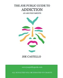 The Joe Public Guide to Addiction (an Aid for Parents)