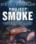 Project Smoke: Seven Steps to Smoked Food Nirvana, Plus 100 Irresistible Recipes from Classic (Slam-dunk Brisket) to Adventurous