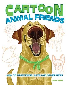 Cartoon Animal Friends: How to Draw Dogs, Cats and Other Pets