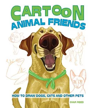 Cartoon Animal Friends: How to Draw Dogs, Cats and Other Pets