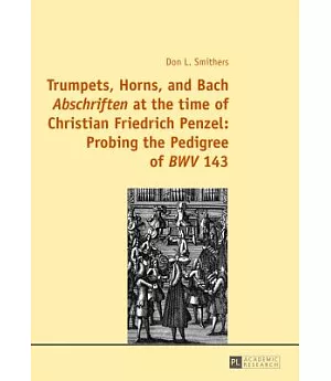 Trumpets, Horns, and Bach Abschriften at the time of Christian Friedrich Penzel: Probing the Pedigree of BWV 143
