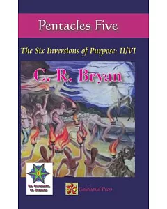 Pentacles Five: The Six Inversions of Purpose: II/Vi