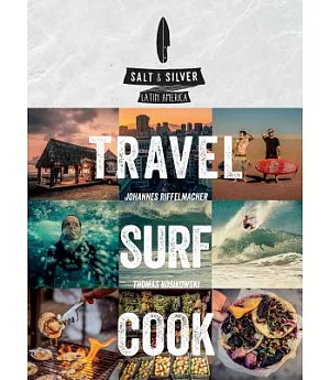 Salt & Silver Latin America: Travel, Surf, Cook